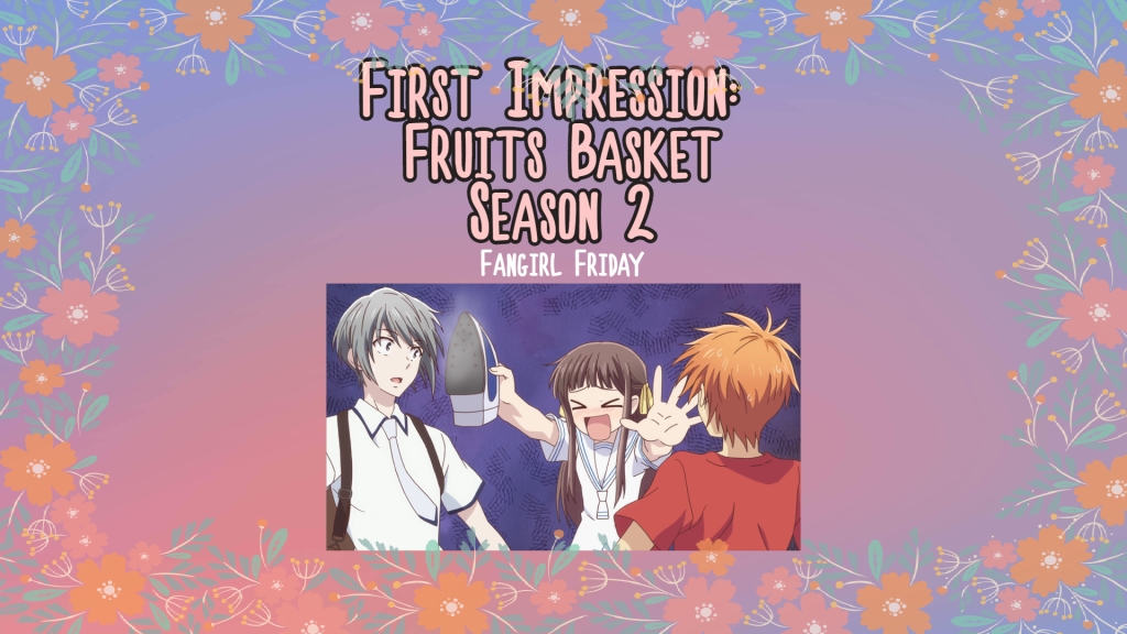 First Impressions: Fruits Basket Season 2 – Nerdy Bloggers | Y0uC4n7kn0w |  Star & Luna