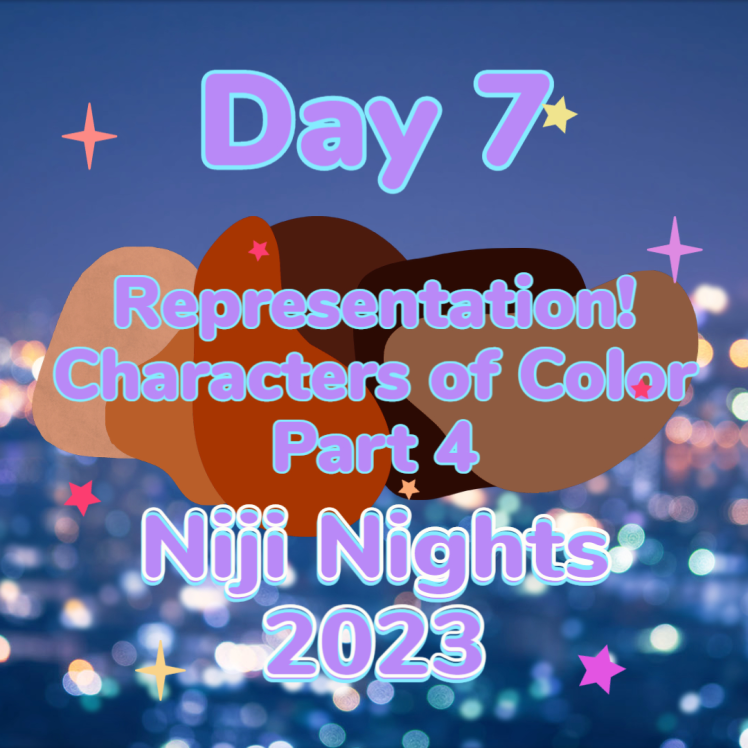 Day 7 of Niji Nights: Representation! Characters of Color in Anime Part 4
