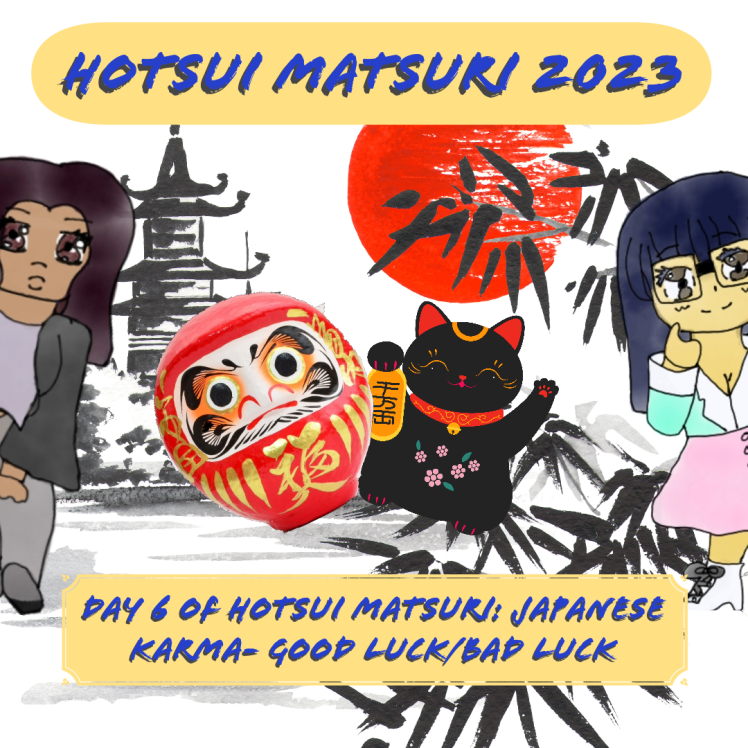 Day 6 of Hotsui Matsuri: Japanese Karma- Good Luck/Bad Fortune