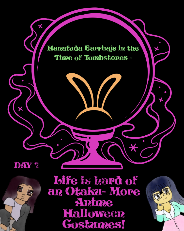 Day 7 of Otakutober: Hanafuda Earrings in the Time of Tombstones – Life is hard of an Otaku- More Anime Halloween Costumes!