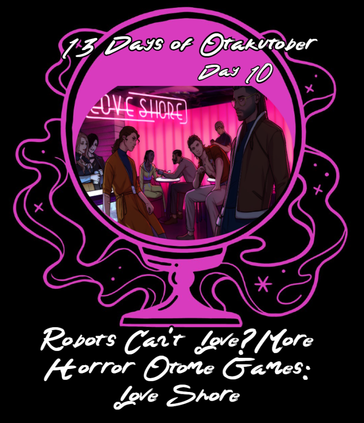 Day 10 of Otakutober: Robots Can’t Love? More Horror Otome Games – Love Shore